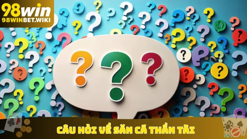 Câu hỏi về săn cá Thần Tài