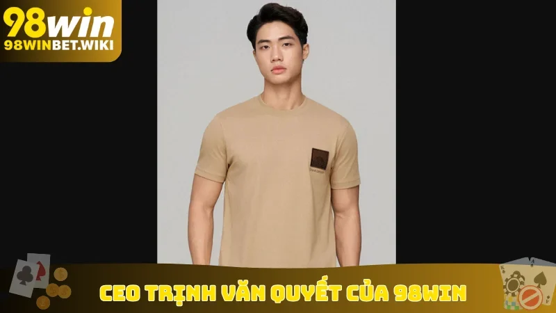 CEO Trịnh Văn Quyết của 98win