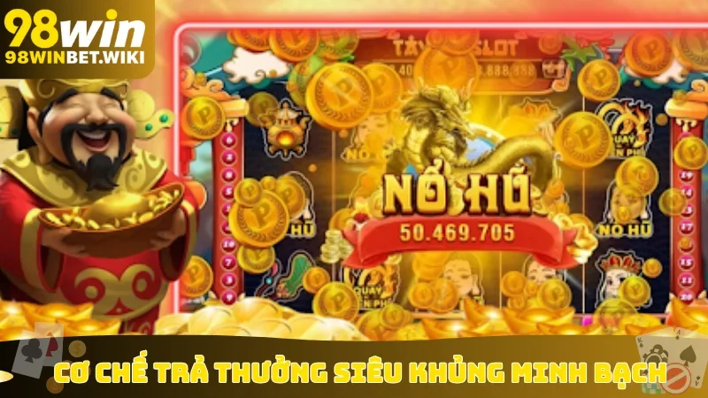 Cơ chế trả thưởng siêu khủng minh bạch