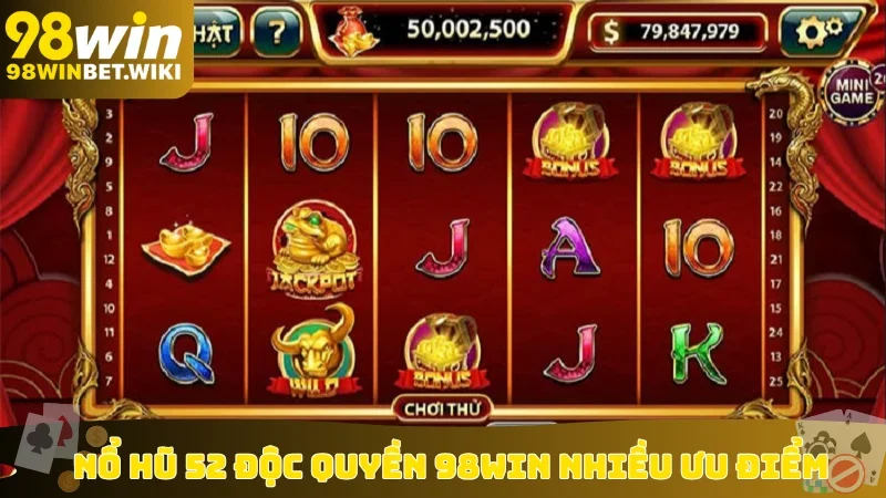 Nổ hũ 52 độc quyền 98win nhiều ưu điểm